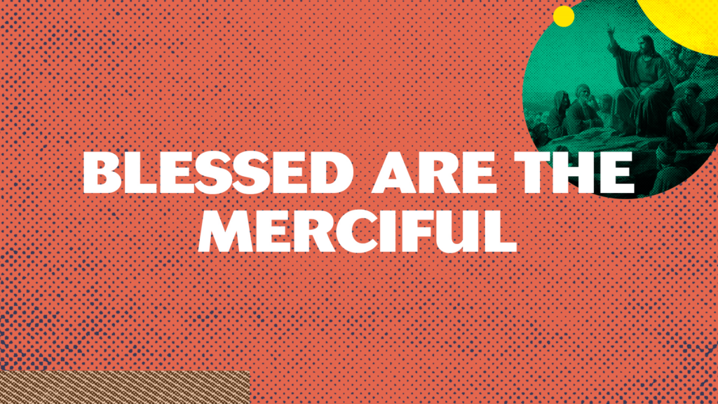 Blessed Are The Merciful