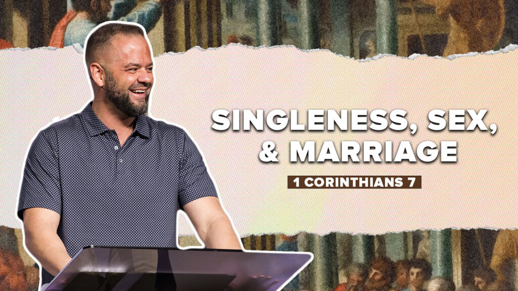 1 Corinthians 7: Singleness, Sex, & Marriage